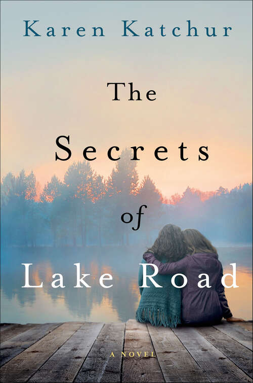 Book cover of The Secrets of Lake Road: A Novel