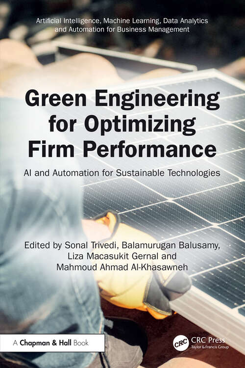 Book cover of Green Engineering for Optimizing Firm Performance: AI and Automation for Sustainable Technologies (1) (Artificial Intelligence, Machine Learning, Data Analytics and Automation for Business Management)