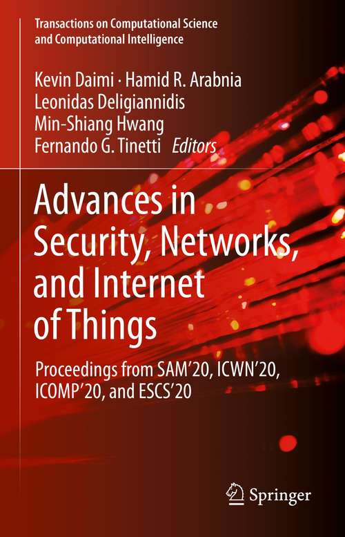 Advances in Security, Networks, and Internet of Things: Proceedings from SAM'20, ICWN'20, ICOMP'20, and ESCS'20 (Transactions on Computational Science and Computational Intelligence)