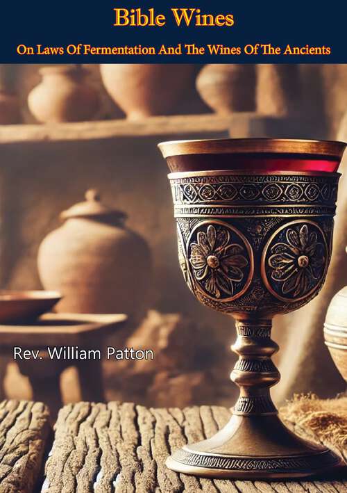 Book cover of Bible Wines: On Laws Of Fermentation And The Wines Of The Ancients