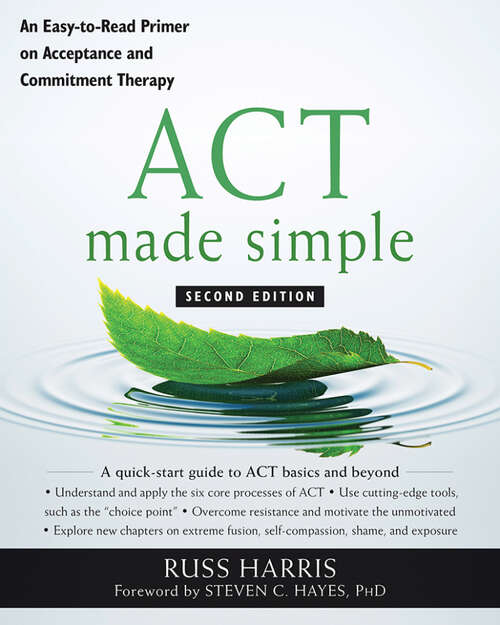ACT Made Simple: An Easy-to-read Primer On Acceptance and Commitment Therapy (The New Harbinger Made Simple)