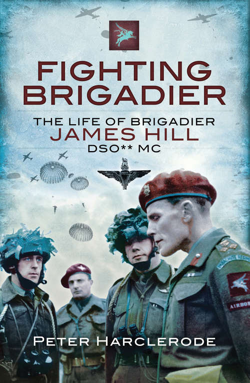 Book cover of Fighting Brigadier: The Life of Brigadier James Hill DSO** MC