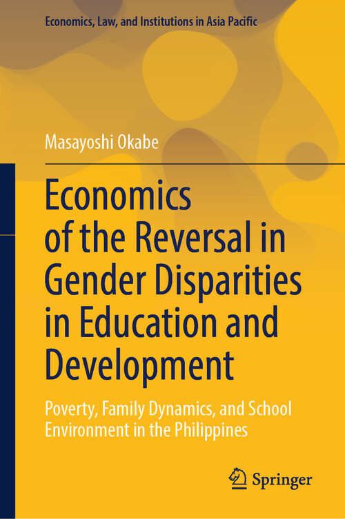 Book cover of Economics of the Reversal in Gender Disparities in Education and Development: Poverty, Family Dynamics, and School Environment in the Philippines (Economics, Law, and Institutions in Asia Pacific)