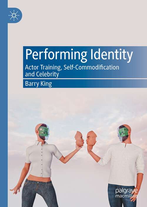 Book cover of Performing Identity: Actor Training, Self-Commodification and Celebrity (1st ed. 2024)