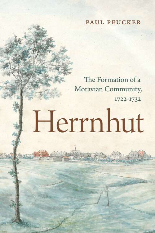 Book cover of Herrnhut: The Formation of a Moravian Community, 1722–1732 (Pietist, Moravian, and Anabaptist Studies)
