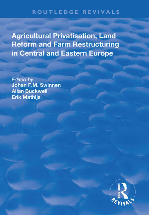 Agricultural Privatization, Land Reform and Farm Restructuring in Central and Eastern Europe (Routledge Revivals)
