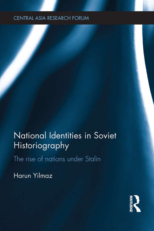 Book cover of National Identities in Soviet Historiography: The Rise of Nations under Stalin (Central Asia Research Forum)