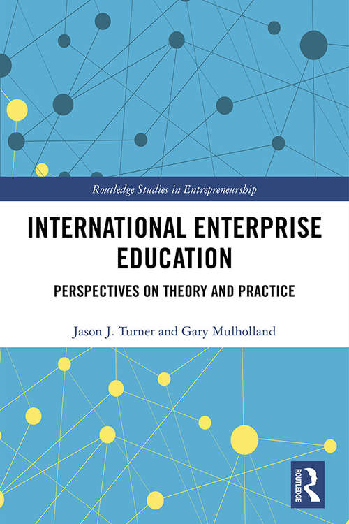 International Enterprise Education: Perspectives on Theory and Practice (Routledge Studies in Entrepreneurship)