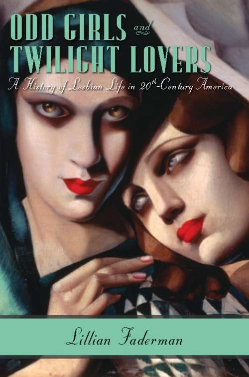 Book cover of Odd Girls and Twilight Lovers: A History of Lesbian Life in Twentieth-Century America
