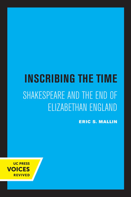 Book cover of Inscribing the Time: Shakespeare and the End of Elizabethan England (The New Historicism: Studies in Cultural Poetics #33)