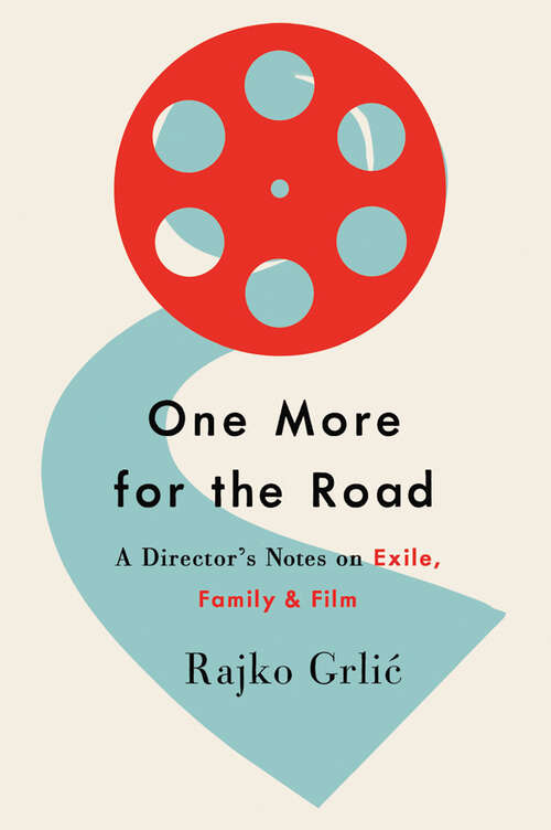 Book cover of One More for the Road: A Director’s Notes on Exile, Family, and Film
