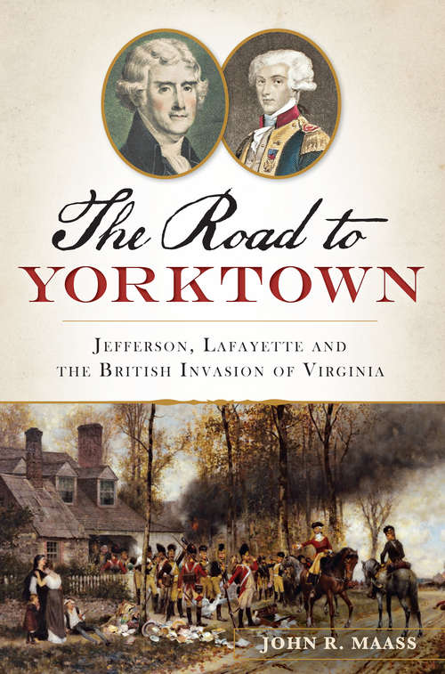 Book cover of Road to Yorktown, The: Jefferson, Lafayette and the British Invasion of Virginia