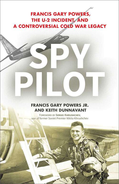 Book cover of Spy Pilot: Francis Gary Powers, the U-2 Incident, and a Controversial Cold War Legacy