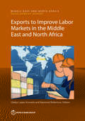 Exports to Improve Labor Markets in the Middle East and North Africa (MENA Development Report)