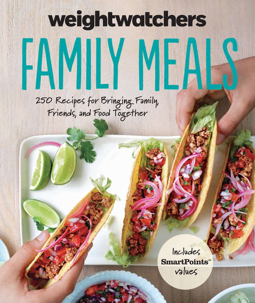 Book cover of WeightWatchers Family Meals: 250 Recipes for Bringing Family, Friends, and Food Together (WeightWatchers Lifestyle)