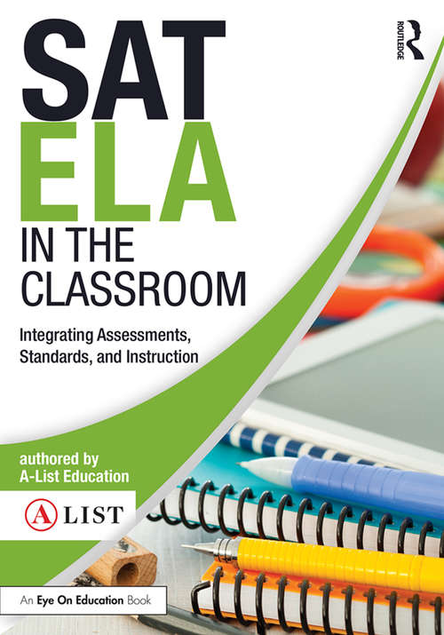 SAT ELA in the Classroom: Integrating Assessments, Standards, and Instruction (A-List SAT and ACT Series)