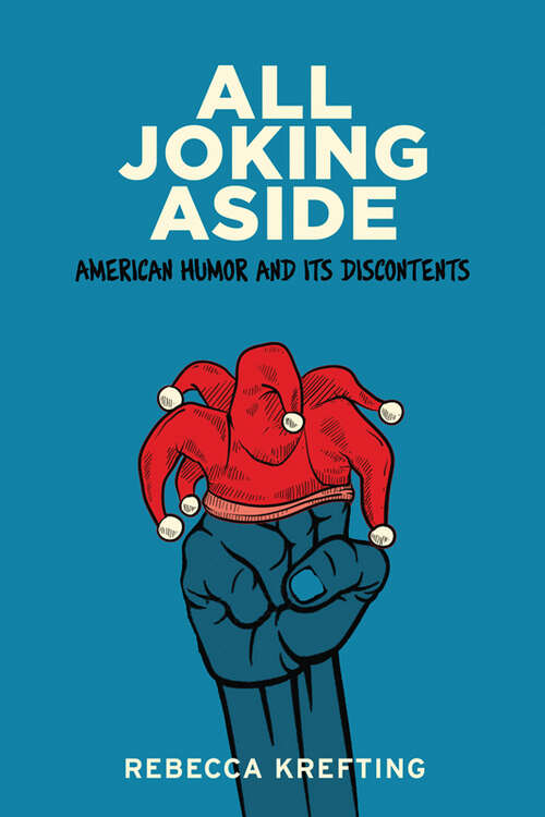 Book cover of All Joking Aside: American Humor and Its Discontents