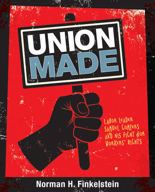 Book cover of Union Made: Labor Leader Samuel Gompers and His Fight for Workers' Rights