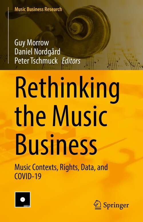 Rethinking the Music Business: Music Contexts, Rights, Data, and COVID-19 (Music Business Research)