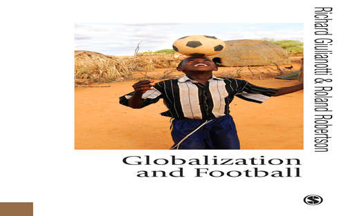Globalization and Football (Published in association with Theory, Culture & Society)