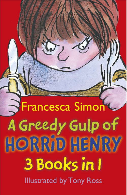 Book cover of A Greedy Gulp of Horrid Henry 3-in-1: Horrid Henry Abominable Snowman/Robs the Bank/Wakes the Dead (Horrid Henry #1)