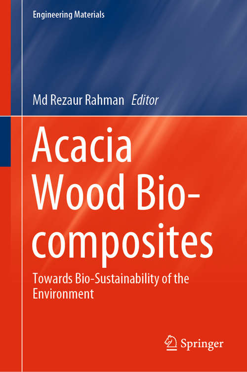 Acacia Wood Bio-composites: Towards Bio-Sustainability of the Environment (Engineering Materials)