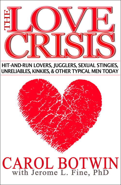 Book cover of The Love Crisis: Hit-and-Run Lovers, Jugglers, Sexual Stingies, Unreliables, Kinkies, & Other Typical Men Today