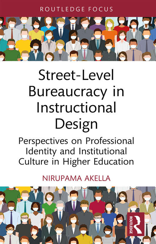 Book cover of Street-Level Bureaucracy in Instructional Design: Perspectives on Professional Identity and Institutional Culture in Higher Education (Routledge Research in Higher Education)