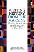Writing History from the Margins: African Americans and the Quest for Freedom