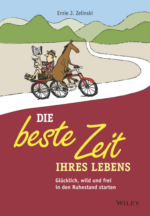 Book cover of Die beste Zeit Ihres Lebens: Glücklich, wild und frei in den Ruhestand starten