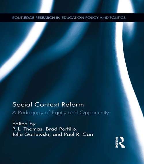Social Context Reform: A Pedagogy of Equity and Opportunity (Routledge Research in Education Policy and Politics #5)