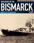 Battleships of the Bismarck Class: Bismarck and Tirpitz: Culmination and Finale of German Battleship Construction (Warships Of The Kriegsmarine Ser.)