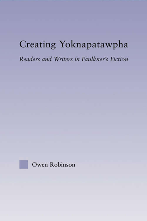 Book cover of Creating Yoknapatawpha: Readers and Writers in Faulkner's Fiction (Studies in Major Literary Authors)