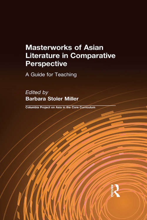 Masterworks of Asian Literature in Comparative Perspective: A Guide for Teaching (Columbia Project On Asia In The Core Curriculum Ser.)