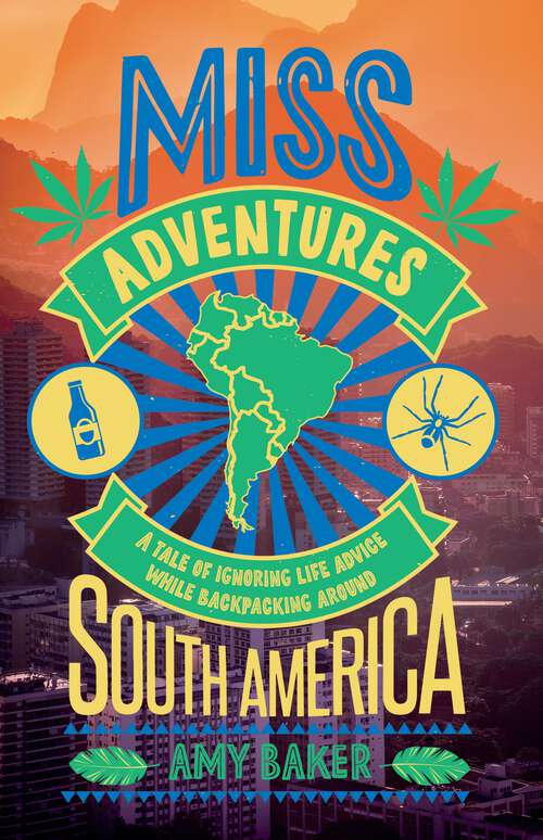 Book cover of Miss-adventures: A Tale of Ignoring Life Advice While Backpacking Around South America