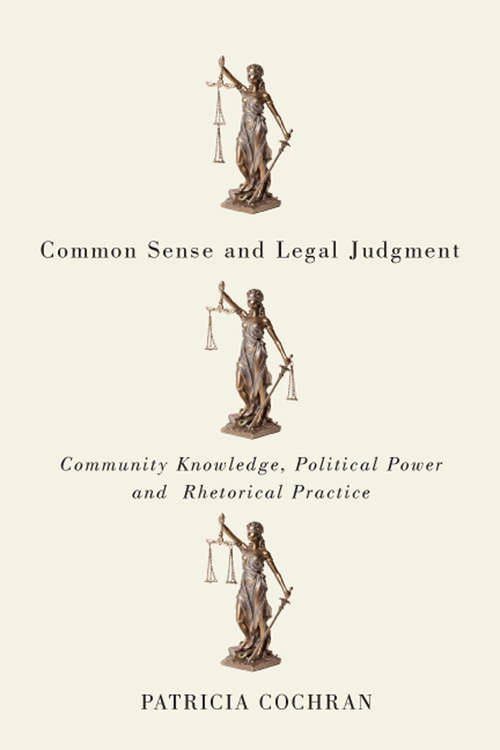 Book cover of Common Sense and Legal Judgment: Community Knowledge, Political Power, and Rhetorical Practice
