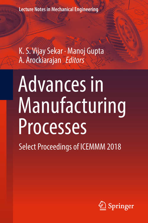 Advances in Manufacturing Processes: Select Proceedings of ICEMMM 2018 (Lecture Notes in Mechanical Engineering)