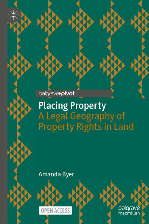 Book cover of Placing Property: A Legal Geography of Property Rights in Land (1st ed. 2023) (Palgrave Socio-Legal Studies)