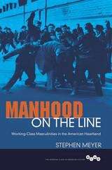 Book cover of Manhood on the Line: Working-Class Masculinities in the American Heartland (The Working Class in American History)