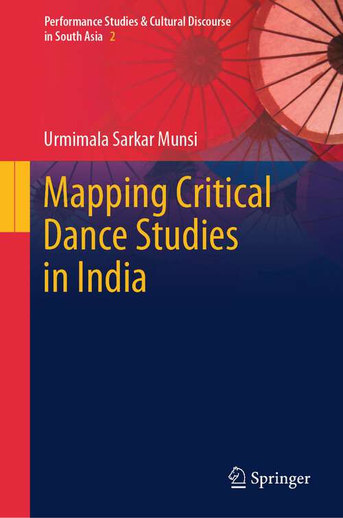 Book cover of Mapping Critical Dance Studies in India (2024) (Performance Studies & Cultural Discourse in South Asia #2)