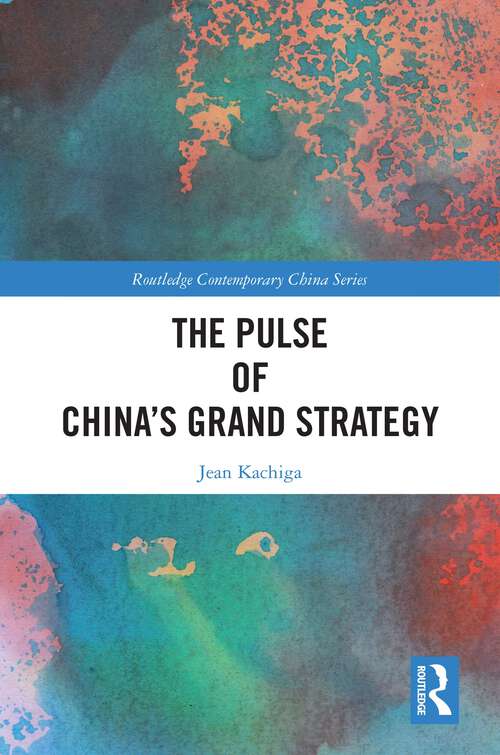 Book cover of The Pulse of China’s Grand Strategy (Routledge Contemporary China Series)