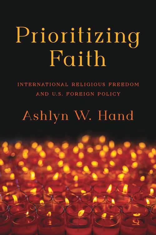 Book cover of Prioritizing Faith: International Religious Freedom and U.S. Foreign Policy