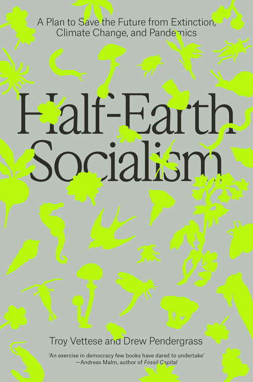 Book cover of Half-Earth Socialism: A Plan to Save the Future from Extinction, Climate Change and Pandemics
