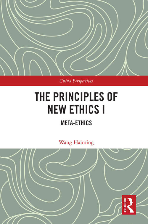 The Principles of New Ethics I: Meta-ethics (China Perspectives)