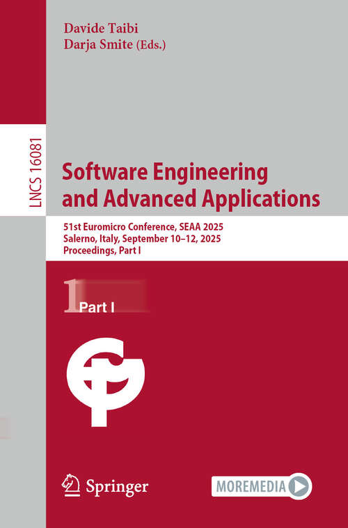 Book cover of Software Engineering and Advanced Applications: 51st Euromicro Conference, SEAA 2025, Salerno, Italy, September 10–12, 2025, Proceedings, Part I (Lecture Notes in Computer Science #16081)