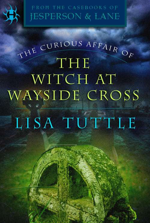 The Curious Affair of the Witch at Wayside Cross: (From the Casebooks of Jesperson & Lane)