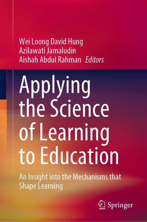 Book cover of Applying the Science of Learning to Education: An Insight into the Mechanisms that Shape Learning (1st ed. 2023)
