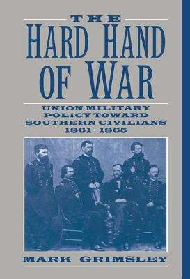 Book cover of The Hard Hand of War: Union Military Policy Toward Southern Civilians, 1861-1865