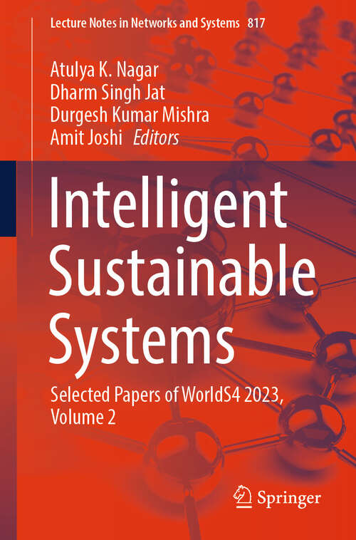 Book cover of Intelligent Sustainable Systems: Selected Papers of WorldS4 2023, Volume 2 (2024) (Lecture Notes in Networks and Systems #817)