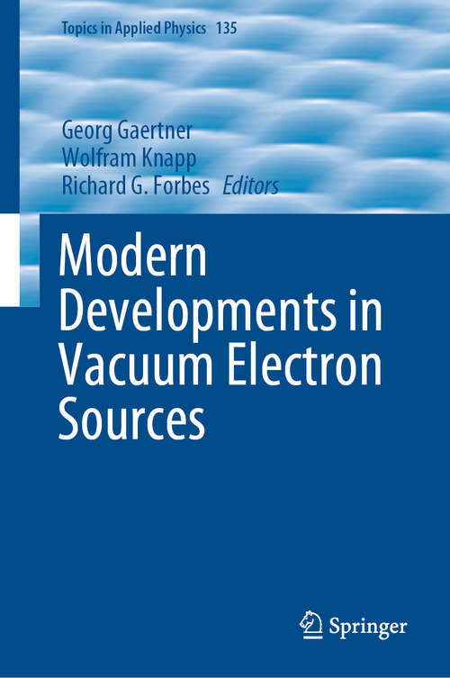 Modern Developments in Vacuum Electron Sources (Topics in Applied Physics #135)